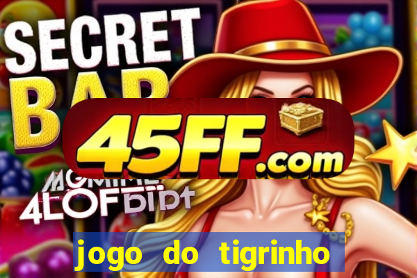 jogo do tigrinho gratis sem deposito